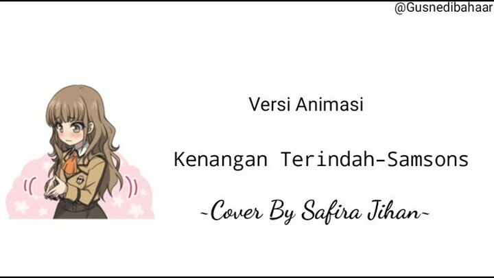 Kenangan Terindah–Samsons Cover By Safira Jihan || Versi Video Animasi Lirik