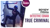 Review FIGMA - DETECTIVE CONAN: TRUE CRIMINAL