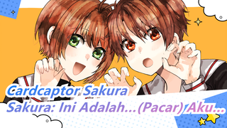 [Cardcaptor Sakura] Kartu Tembus Pandang, Sakura: Ini Adalah…(Pacar) Aku...