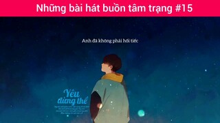 Những bài hát buồn tâm trạng p15