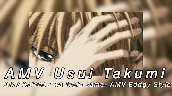 AMV Usui Takumi- AMV Kaichou wa Maid sama - AMV Eddgy Style