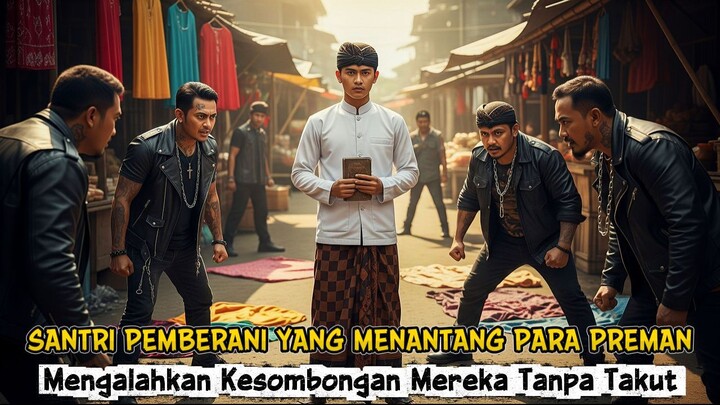 SANTRI PEMBERANI YANG MENANTANG PARA PREMAN _ DARI LUKA PERTAMA HINGGA MERUNTUHK