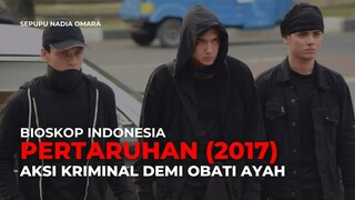 PERTARUHAN (2017) | MELAKUKAN TINDAKAN KRIMINAL DEMI AYAHNYA