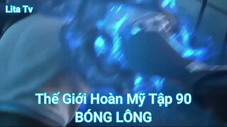 Thế Giới Hoàn Mỹ Tập 90-BÓNG LÔNG