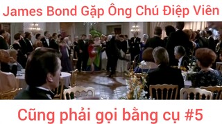 James Bond Gặp Ông Chú Điệp Viên Cũng Phải Gọi Bằng Cụ phần 5