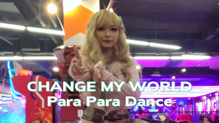 CHANGE MY WORLD PARA PARA DANCE