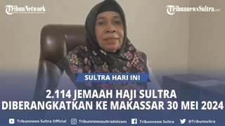 🔴2.114 Jemaah Haji Sulawesi Tenggara Diberangkatkan ke Embarkasi Makassar Mulai 30 Mei 2024