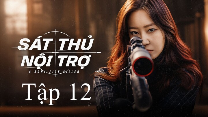 Sát Thủ Nội Trợ (A Bona Fide Killer) Full HD - Tập 12 (Thuyết Minh)