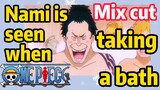 [ONE PIECE]  Mix cut | Nami is seen when taking a bath