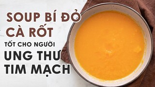 Soup cà rốt bí đỏ tốt cho người bệnh tim mạch, ung thư