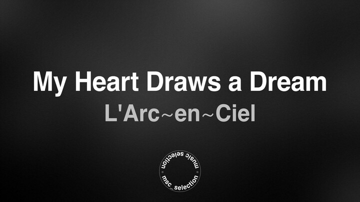 My Heart Draws a Dream - L'Arc~en~Ciel (Lyric Video)
