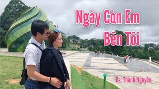 Ngày còn em bên tôi - Thành Nguyên|Mv review TP Dalat