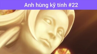 Anh hùng kĩ tính p22