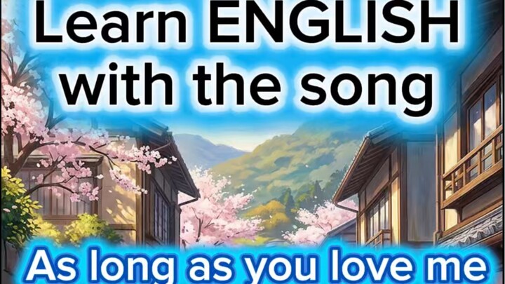 Learn ENGLISH with the Song - As long As you love me