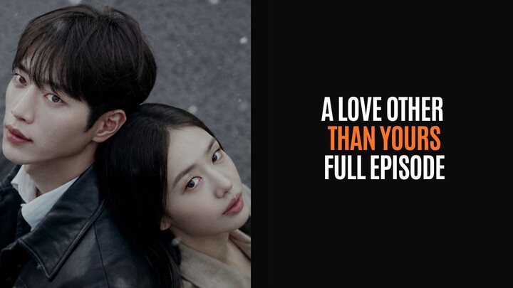 A LOVE OTHER THAN YOURS - FULL EPISODE - DRAKOR DUB INDO