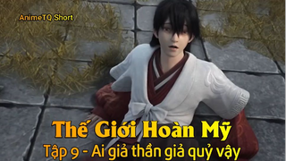 Thế Giới Hoàn Mỹ Tập 9 - Ai giả thần giả quỷ vậy