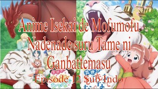 Isekai de Mofumofu Nadenade suru Tame ni Ganbattemasu Episode 12 [END] Sub Indo