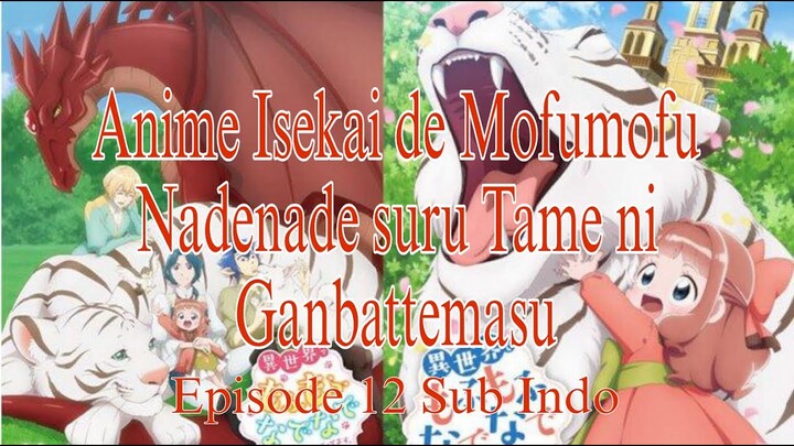 Isekai de Mofumofu Nadenade suru Tame ni Ganbattemasu Episode 12 [END] Sub Indo