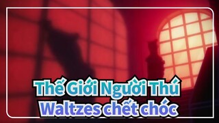 [Thế Giới Người Thú] Waltzes chết chóc