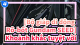 [Bộ giáp di động Rô-bốt Gundam SEED] Khoảnh khắc tuyệt vời!_4