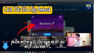 Hướng Dẫn Tải Giả Lập Android Bluestacks Cho PC Laptop ₫ể chơi game Mobile