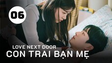 Tập 6 - Thuyết Minh| Con Trai Bạn Mẹ - Love Next Door (Jung Hae In, Jung So Min, Kim Ji Eun,...).