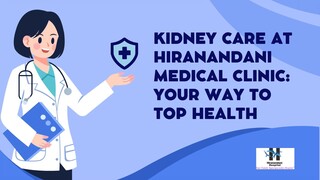 Kidney Care at Hiranandani Medical Clinic Your Way to Top Health