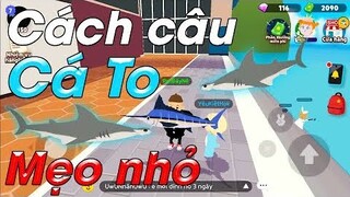 PLAY TOGETHER | MẸO NHỎ CÂU TRÚNG CÁ TO NHANH HƠN