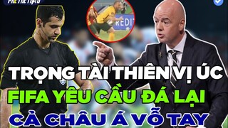 CỰC NÓNG: TRỌNG TÀI THIÊN VỊ ÚC, XỬ ÉP ĐT VIỆT NAM...CẢ CHÂU Á YÊU CẦU ĐÁ LẠI KHIẾN FIFA VÀO CUỘC