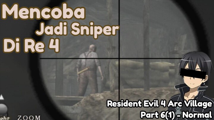 【RESIDENT EVIL 4】Mencoba Jadi Sniper Di Re 4!! | Gameplay Resident Evil 4 Arc Village #Part6 (1)