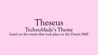 Theseus – Technoblade's Theme (based on the events that took place in the Dream SMP)