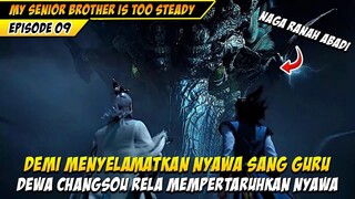 DEMI NYAWA GURUnya DEWA CHANGSOU RELA MEMPERTARUHKAN NYAWA - MY SENIOR BROTHER IS TOO STEADY EPS 9