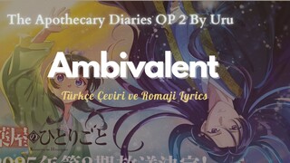 Ambivalent (Karışık Duygular) -The Apothecary Diaries Opening 2 FULL Türkçe Çeviri/Romaji Lyrics