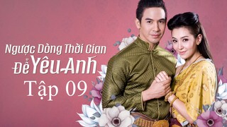 Ngược dòng thời gian để yêu anh - Tập 9 | Lồng Tiếng