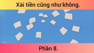 Xài tiền cũng như không p8