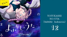 YOFUKASHI NO UTA 2022| Eps.12 (SUB INDO)480p😈