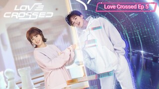 Love Crossed Episode 5| Sub Indo