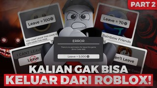 COBA KELUAR DARI GAME INI!! ATAU HAPUS SEGERA ROBLOX KALIAN!!! KALIAN GABISA KELUAR DARI SINI PART 2