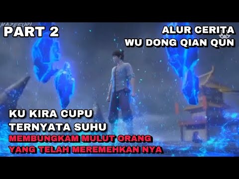 KU KIRA CUPU TERNYATA SUHU !!! ALUR CERITA WU DONG QIAN QUN - PART 2