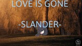 SLANDER-LOVE IS GONE(LYRICS)
