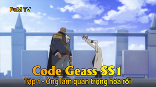 Code Geass SS1 Tập 1 - Ông làm quan trọng hóa rồi