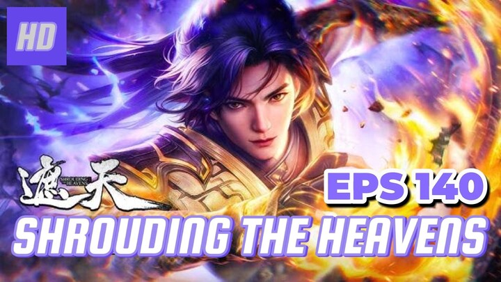 SHROUDING THE HEAVENS EPS 140 (TERBARU) HD/1080P