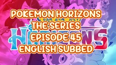 POKEMON HORIZONS THE SERIES EP 45 (ENG SUB)