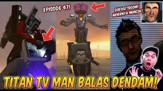 AKU PERGI KE LOKASI EPISODE 47 DAN MEMBAWA TITAN TV MAN UPGRADE BALAS DENDAM KE G-MAN SKIBIDI TOILET