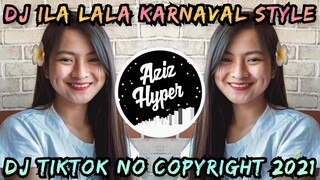 DJ TIKTOK NO COPYRIGHT 2021 | DJ LALA ILALA KARNAVAL THAILAND STYLE TERBARU 2021 !!!