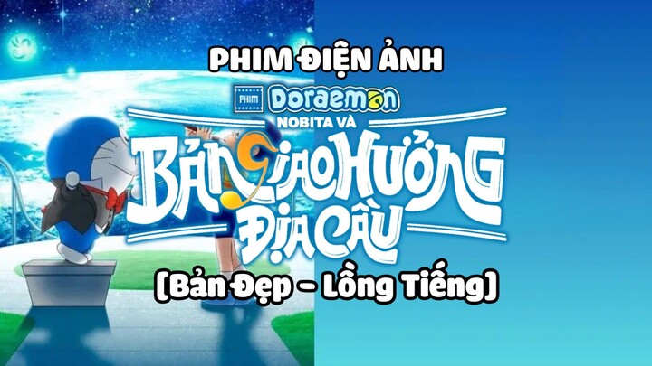 [BẢN ĐẸP - LỒNG TIẾNG] Doraemon movie 43 Nobita và bản giao hưởng Địa Cầu.