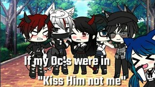 "If my Oc's were in {Kiss Him not me}"|•Gacha Life Skit•|