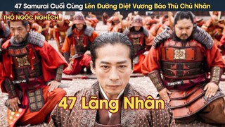 [Review Phim] 47 Samurai Cuối Cùng Của Gia Tộc Lên Đường Diệt Lãnh Chúa Để Báo Thù Chủ Nhân