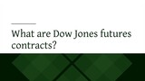 What are Dow Jones futures contracts?