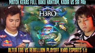 MATCH KERAS FULL BAKU HANTAM KING KADIR VS SIR PAI! GAME 1 ALTER EGO VS REBELLION | H3RO ESPORTS